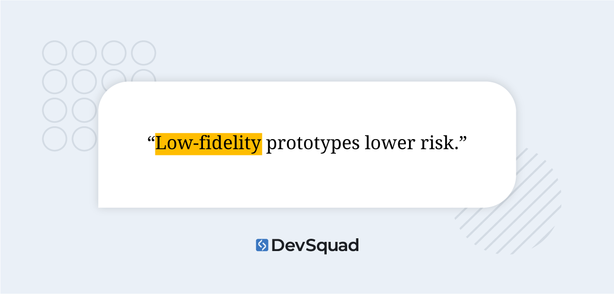 Quote: Low-fidelity prototypes lower risk